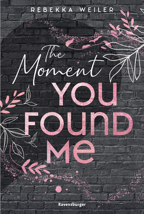 The Moment You Found Me – Lost-Moments-Reihe, Band 2 (Intensive New-Adult-Romance, die unter die Haut geht) von Weiler,  Rebekka 