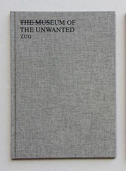 THE MUSEUM OF THE UNWANTED von Geldard,  Rebecca, Goodwin,  Clare, Kunstmuseum Olten