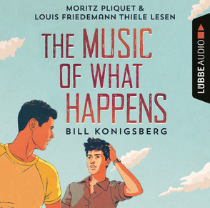 The Music of What Happens von Konigsberg,  Bill, Pliquet,  Moritz, Schmitz,  Ralf, Thiele,  Louis Friedemann