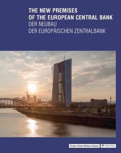 The New Premises of the European Central Bank – Der Neubau der Europäischen Zentralbank von Förster,  Yorck, Gräwe,  Christina, Mildner,  Joachim, Schmal,  Peter Cachola