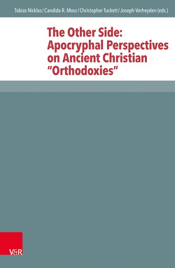 The Other Side: Apocryphal Perspectives on Ancient Christian “Orthodoxies” von Aasgaard,  Reidar, Carey,  John, Dochhorn,  Jan, Dunderberg,  Ismo, Hartenstein,  Judith, Henning,  Meghan, Lourié,  Basil, Luomanen,  Petri, Markschies,  Christoph, Moss,  Candida R., Nicklas,  Tobias, Schröter,  Jens, Tuckett,  Christopher, van der Vliet,  Jacques, Verheyden,  Joseph