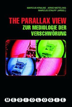 The Parallax View von Bickenbach,  Matthias, Christians,  Heiko, Dallmann,  Antje, Engell,  Lorenz, Gießmann,  Sebastian, Gregory,  Stephan, Hahn,  Torsten, Holl,  Ute, Horn,  Eva, Klausnitzer,  Ralf, Krause,  Marcus, Lie,  Sulgi, Maye,  Harun, Meteling,  Arno, Nellen,  Stefan, Stauff,  Markus, Strowick,  Elisabeth, Suter,  Robert, Taylor,  Henry M., Tuschling,  Anna, Weber,  Thomas