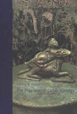 The Praenestine Cistae Handles von Murphy,  Darlene