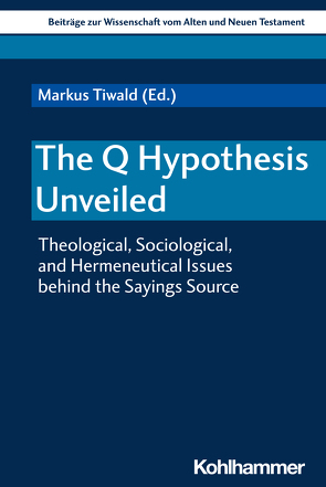 The Q Hypothesis Unveiled von Bormann,  Lukas, Dietrich,  Walter, Foster,  Paul, Frenschkowski,  Marco, Gielen,  Marlis, Miggelbrink,  Ralf, Rollens,  Sarah, Scherer,  Hildegard, Schröter,  Jens, Scoralick,  Ruth, Theißen,  Gerd, Tiwald,  Markus, Tuckett,  Christopher, Verheyden,  Joseph, von Bendemann,  Reinhard