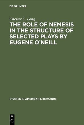 The role of Nemesis in the structure of selected plays by Eugene O’Neill von Long,  Chester C.