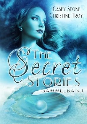 The Secret Stories – Sammelband von Stone,  Casey, Troy,  Christine