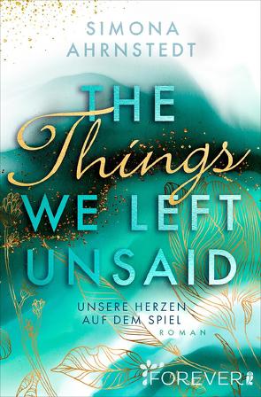 The Things we left unsaid. Unsere Herzen auf dem Spiel von Ahrnstedt,  Simona, Barth,  Maike