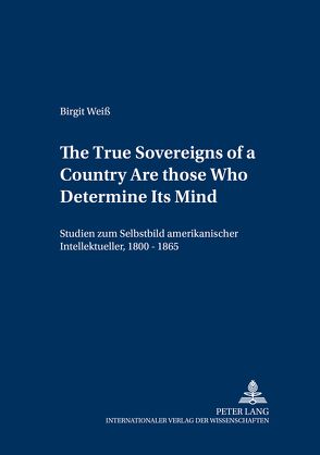 «The True Sovereigns of a Country Are Those Who Determine Its Mind» von Weiß,  Birgit