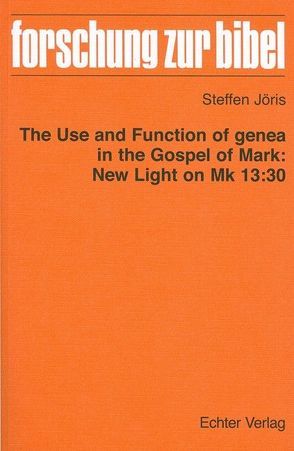 The Use and Function of genea in the Gospel of Mark: New Light on Mk 13:30 von Jöris,  Steffen