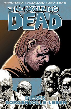 The Walking Dead 06: Dieses sorgenvolle Leben von Adlard,  Charlie, Kirkman,  Robert