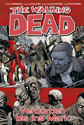 The Walking Dead 31: Verdorben bis ins Mark von Adlard,  Charlie, Kirkman,  Robert, Neubauer,  Frank