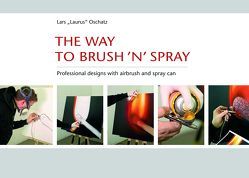 The way to brush ’n‘ spray von Hartz,  Cornelius, Kopyczinski,  Monika, Oschatz,  Lars, Schubert,  Beate