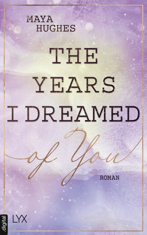 The Years I Dreamed Of You von Dyck,  Bianca, Hughes,  Maya