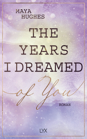 The Years I Dreamed Of You von Dyck,  Bianca, Hughes,  Maya