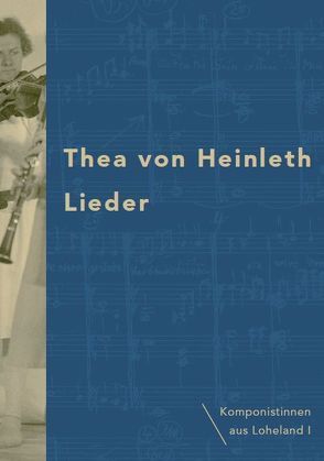 Thea von Heinleth – Lieder von Heinleth,  Thea von, Kienecker,  Christopher, Noll,  Justus, Schulz,  Günther