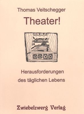 Theater! Herausforderungen des täglichen Lebens von Veitschegger,  Thomas