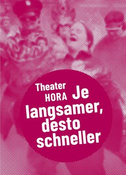 Theater HORA – Je langsamer, desto schneller von Bugiel,  Marcel