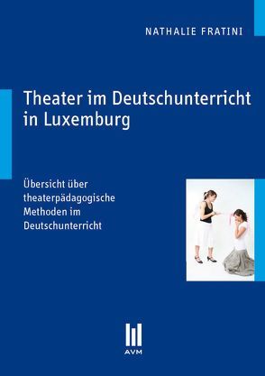 Theater im Deutschunterricht in Luxemburg von Fratini,  Nathalie