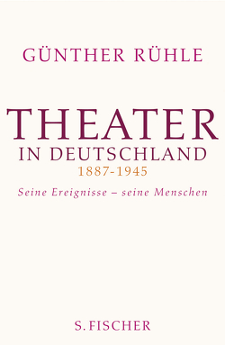 Theater in Deutschland 1887-1945 von Rühle,  Günther