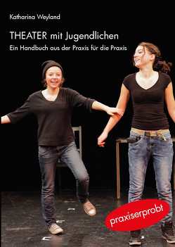 Theater mit Jugendlichen von Weyland,  Katharina