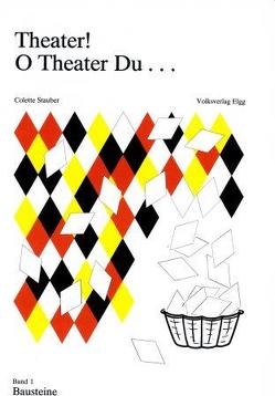 Theater! O Theater du… / Theater! O Theater du… von Stauber,  Colette