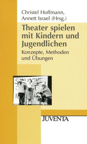 Theater spielen mit Kindern und Jugendlichen von Hoffmann,  Christel, Israel,  Annett