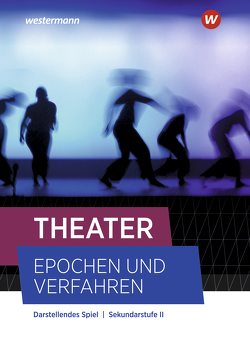 Theater – Epochen und Verfahren – Ausgabe 2021 von Bonn,  Julia, Gildermann,  Sabrina, Hagen,  Anna-Lena, Hruschka,  Ole, Mende,  Julian, Peyton,  Helen, Schön,  Lilith