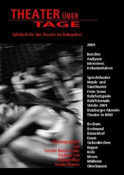 Theater über Tage – 2009 von Adam,  Simone, Anders,  Kathrin, Asholt,  Wolfgang, Bauer-Funke,  Cerstin, Bertelmann,  Sebastian M., Bolz,  Petra, Brohn,  Sebastian, Brückner,  Christine, Buck,  Anna Sophia, di Stefano,  Giovanni, Erb,  Andreas, Fisahn,  Julia, Fischer,  Ulrich, Gardt,  Christian, Gasch,  André, Grewe,  Andrea, Grimm,  Jürgen, Hageleit,  Hanna, Hener,  Hanno, Heppekausen,  Sarah, Issler,  Roland, Kämper,  Nadine, Kapp,  Gabriele, Keim,  Stefan, Kerlin,  Alexander, Kirsch,  Sebastian, Koschorreck,  Vivian, Kübler,  Anne, Lehmann,  Johannes F., Lettow,  Fabian, Links,  Frank R., Lis,  Julia Anna, Lohse,  Rolf, Manthey,  Martin, Maranca,  Pia, Michel,  Berit, Renner,  Ursula, Scheffer,  Kerstin, Scherer,  Ludger, Schlicht,  Corinna, Schmelzer,  Felix, Schweikert,  Uwe, Siekmann,  Pia, Strecker,  Nicole