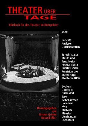 Theater über Tage. Jahrbuch für das Theater im Ruhrgebiet von Alves,  Esther, Anders,  Kathrin, Ball,  Melanie, Bauer-Funke,  Cerstin, Bertelmann,  Christina, Bertelmann,  Sebastian, Boeckmann,  Christian, Brückner,  Christine, Burkert,  Martin, DiStefano,  Giovanni, Eilers,  Heiko, Elverfeldt,  Marie G von, Fischer,  Ulrich, Fürstenberg,  Mareike von, Gondorf,  Ulrike, Grimm,  Jürgen, Hageleit,  Hanna, Hass,  Ulrike, Haubrich,  Rebecca, Henner,  Hanno, Hiss,  Guido, Ißler,  Kai, Ißler,  Roland A, Keim,  Stefan, Könning,  Katharina, Koschorreck,  Vivian, Krüger,  Silke, Kübler,  Anne, Lamberts,  Anne, Lautenschläger,  Dörte, Leers,  Marie Ch, Lis,  Julia A, Loskill,  Jörg, Mannhardt,  Stephanie, Maranca,  Pia, Marcus,  Dorothea, Nebel,  Verena, Otto,  Enrico, Roch,  Yseult, Sandmann,  Séverine, Schärf,  Anja, Scheffer,  Kerstin, Scherer,  Ludger, Schmidt,  Julia, Scholler,  Dietrich, Schweikert,  Uwe, Scribe,  Caroline M, Seibler,  Anne K, Stascheit,  Christine, Thielmann,  Simone