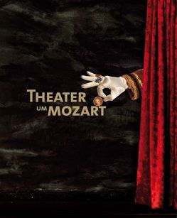 Theater um Mozart von Angermüller,  Rudolph, Assmann,  Jan, Braunbehrens,  Volkmar, Bräunig,  Angela, Ebeling,  Florian, Frese,  Annette, Krenn,  Günter, Leopold,  Silke, Oestergaard,  Jessen, Pelker,  Bärbel, Scholl,  Monika