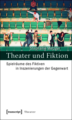 Theater und Fiktion von Metzger,  Stephanie