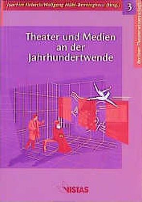 Theater und Medien an der Jahrhundertwende von Fiebach,  Joachim, Grund,  Uta, Kalisch,  Eleonore, Kuhla,  Holger, Mühl-Benninghaus,  Wolfgang, Pesek,  Michael