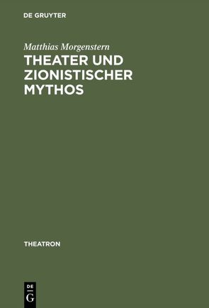 Theater und zionistischer Mythos von Morgenstern,  Matthias