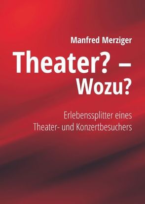 Theater? – Wozu? von Merziger,  Manfred