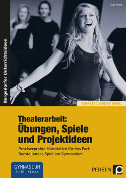 Theaterarbeit: Übungen, Spiele und Projektideen von Reetz,  Gaby