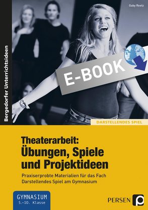 Theaterarbeit: Übungen, Spiele und Projektideen von Reetz,  Gaby