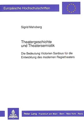 Theatergeschichte und Theatersemiotik von Mahsberg,  Sigrid