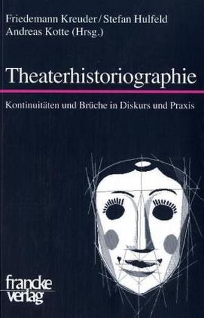 Theaterhistoriographie von Hulfeld,  Stefan, Kotte,  Andreas, Kreuder,  Friedemann