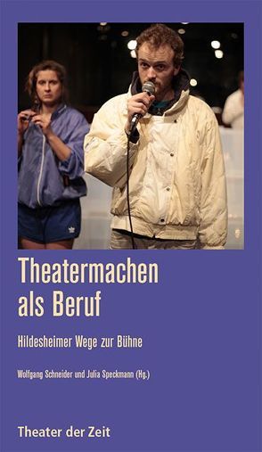 Theatermachen als Beruf von Schneider,  Wolfgang, Speckmann,  Julia