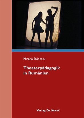 Theaterpädagogik in Rumänien von Stănescu,  Mirona