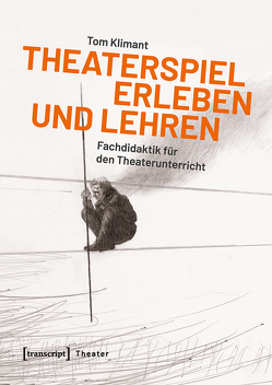 Theaterspiel erleben und lehren von Klimant,  Tom