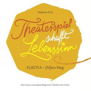 Theaterspiel schafft Lebenssinn von Eckl,  Stephan