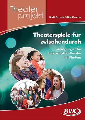 Theaterprojekt: Theaterspiele für zwischendurch von Ernst,  Kati, Krome,  Silke