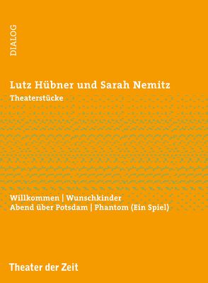 Theaterstücke von Hübner,  Lutz, Nemitz,  Sarah