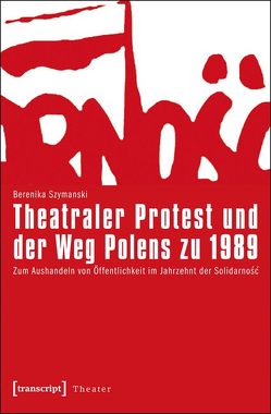 Theatraler Protest und der Weg Polens zu 1989 von Szymanski,  Berenika