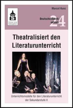 Theatralisiert den Literaturunterricht von Kunz,  Marcel