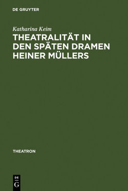 Theatralität in den späten Dramen Heiner Müllers von Keim,  Katharina