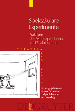 Theatrum Scientiarum / Spektakuläre Experimente von Lazardzig,  Jan, Schramm,  Helmar, Schwarte,  Ludger