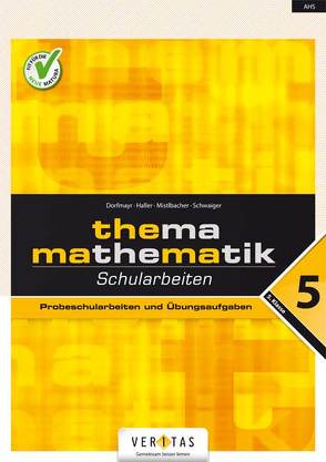 Thema Mathematik 5 NEU. Schularbeiten von Dorfmayr,  Anita, Haller,  Wilhelm, Mistlbacher,  August, Schwaiger,  Edeltraud