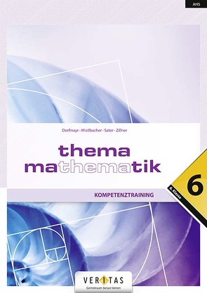 Thema Mathematik 6 NEU. Kompetenztraining von Dorfmayr,  Anita, Mistlbacher,  August, Sator ,  Katharina, Schwaiger,  Edeltraud, Zillner,  Michaela